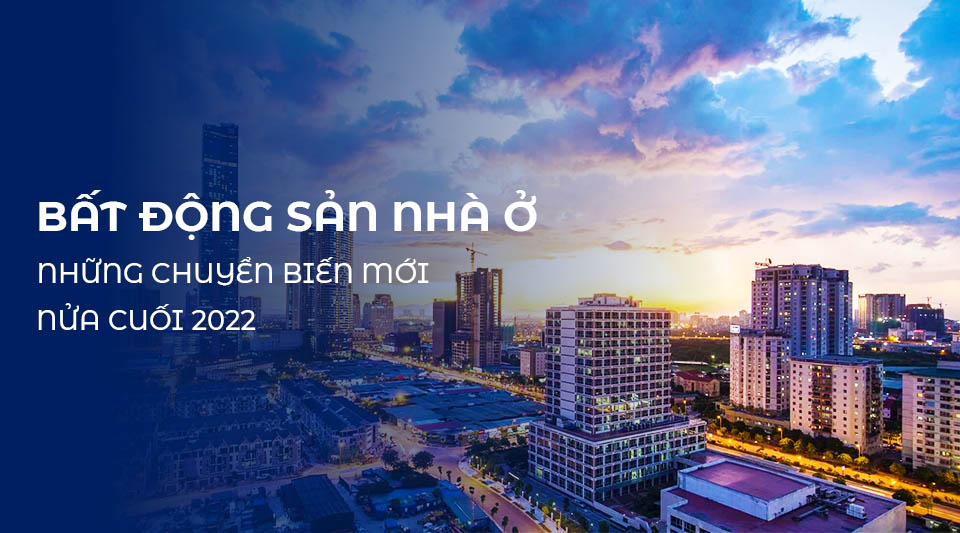 những chuyển biến của tin tức thị trường bất động sản nhà ở nửa cuối 2022